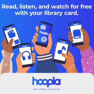 Four different hands are seen, all holding up smartphones: one with a film slate and theater ticket, one with a pair of headphones, one with a musical note, one with a picture of a book, and one with a TV icon and a speech bubble. Top text: "Read, listen, and watch for free with your library card." At the bottom, the Hoopla logo with the tagline, "Your library. Anywhere"
